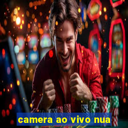 camera ao vivo nua